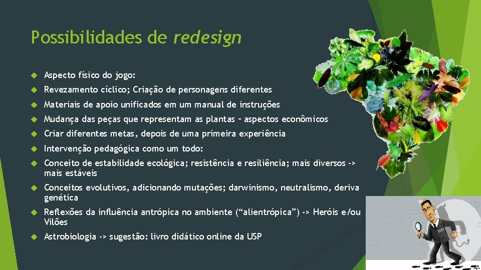 Possibilidades de redesign Aspecto físico do jogo: Revezamento cíclico; Criação de personagens diferentes Materiais