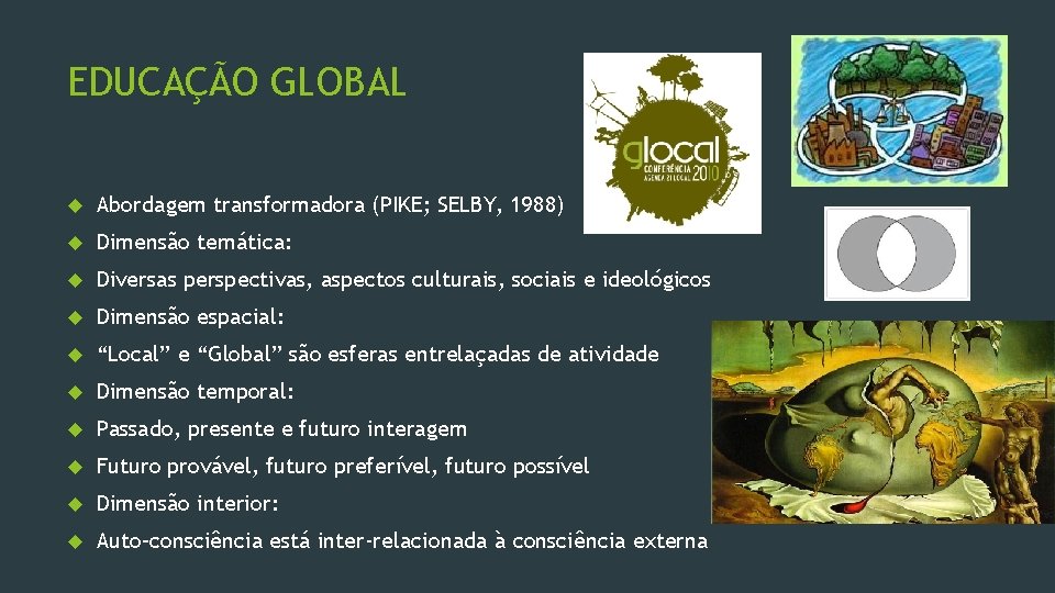 EDUCAÇÃO GLOBAL Abordagem transformadora (PIKE; SELBY, 1988) Dimensão temática: Diversas perspectivas, aspectos culturais, sociais