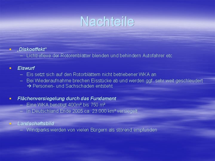 Nachteile § „Diskoeffekt“ – Lichtreflexe der Rotorenblätter blenden und behindern Autofahrer etc § Eiswurf