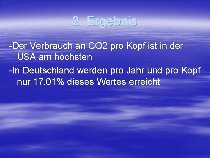 2. Ergebnis -Der Verbrauch an CO 2 pro Kopf ist in der USA am