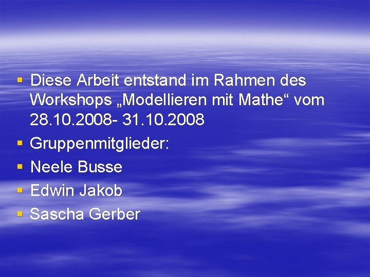 § Diese Arbeit entstand im Rahmen des Workshops „Modellieren mit Mathe“ vom 28. 10.