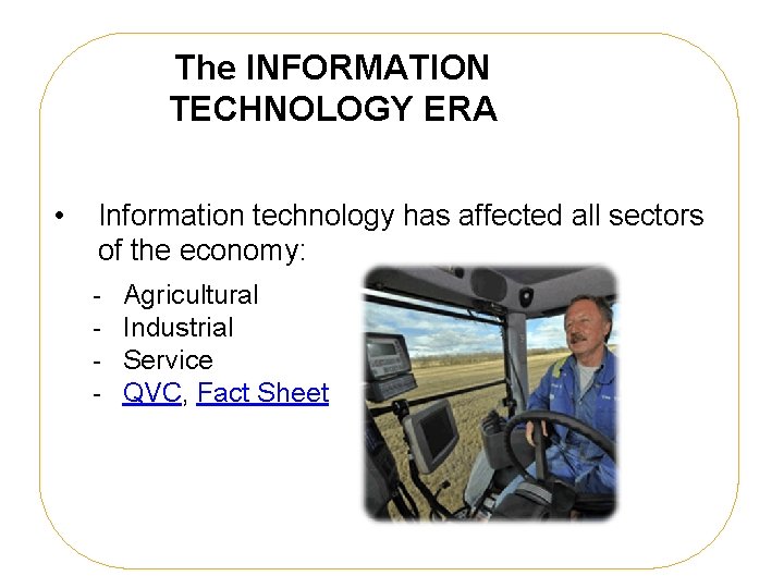 The INFORMATION TECHNOLOGY ERA • Information technology has affected all sectors of the economy: