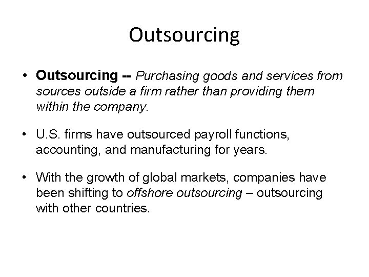 Outsourcing • Outsourcing -- Purchasing goods and services from sources outside a firm rather