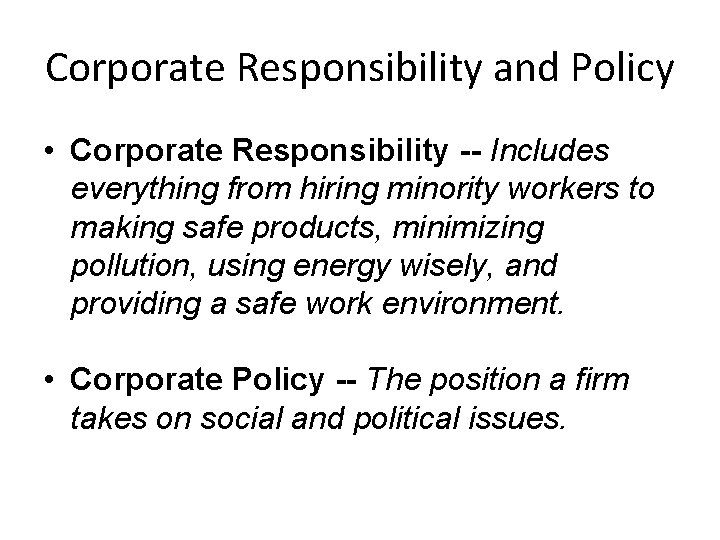 Corporate Responsibility and Policy • Corporate Responsibility -- Includes everything from hiring minority workers