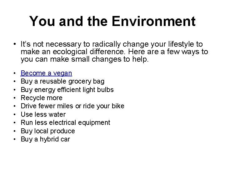 You and the Environment • It’s not necessary to radically change your lifestyle to