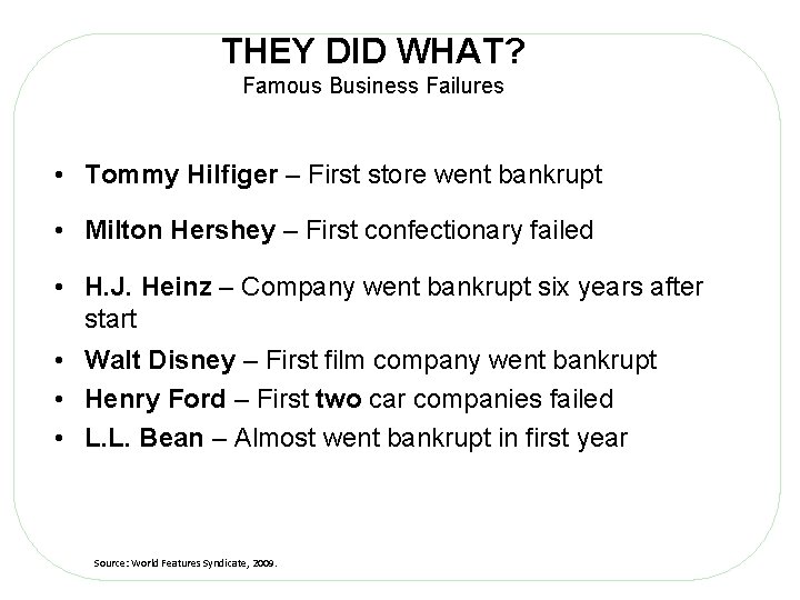 THEY DID WHAT? Famous Business Failures • Tommy Hilfiger – First store went bankrupt