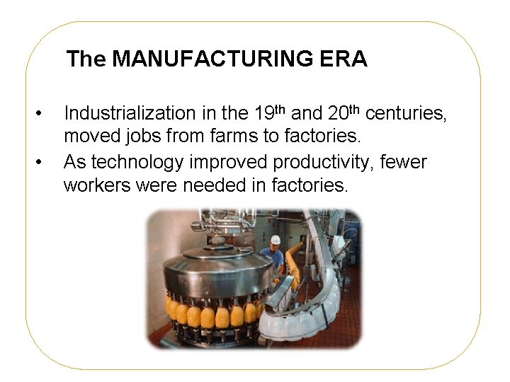 The MANUFACTURING ERA LG 8 • • Industrialization in the 19 th and 20