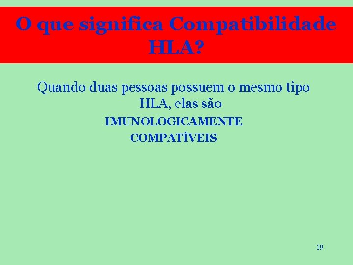 O que significa Compatibilidade HLA? Quando duas pessoas possuem o mesmo tipo HLA, elas