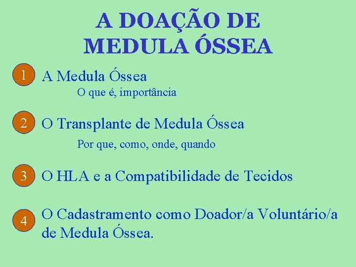 A DOAÇÃO DE MEDULA ÓSSEA 1 A Medula Óssea O que é, importância 2