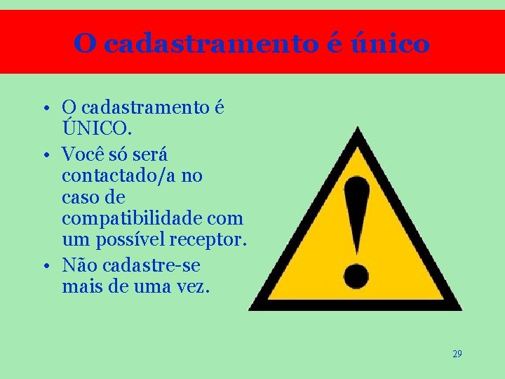 O cadastramento é único • O cadastramento é ÚNICO. • Você só será contactado/a