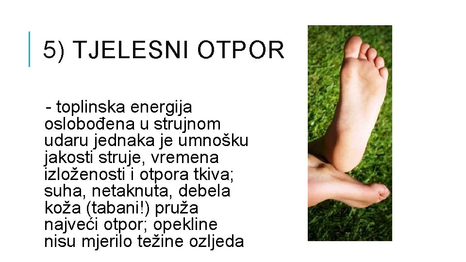 5) TJELESNI OTPOR - toplinska energija oslobođena u strujnom udaru jednaka je umnošku jakosti