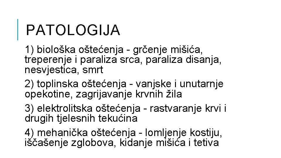 PATOLOGIJA 1) biološka oštećenja - grčenje mišića, treperenje i paraliza srca, paraliza disanja, nesvjestica,