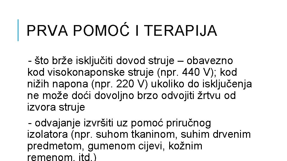 PRVA POMOĆ I TERAPIJA - što brže isključiti dovod struje – obavezno kod visokonaponske