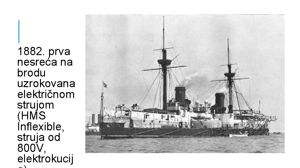 1882. prva nesreća na brodu uzrokovana električnom strujom (HMS Inflexible, struja od 800 V,