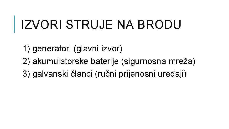 IZVORI STRUJE NA BRODU 1) generatori (glavni izvor) 2) akumulatorske baterije (sigurnosna mreža) 3)