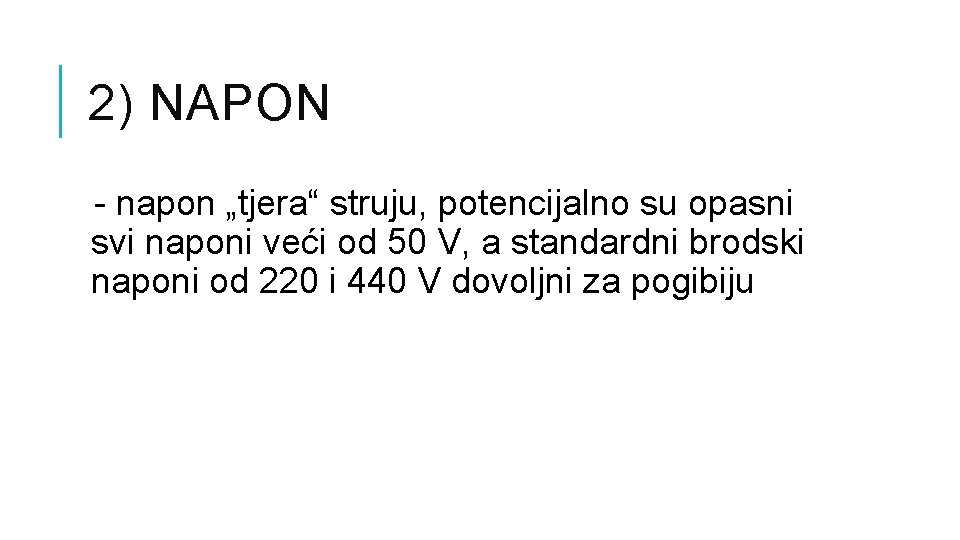 2) NAPON - napon „tjera“ struju, potencijalno su opasni svi naponi veći od 50