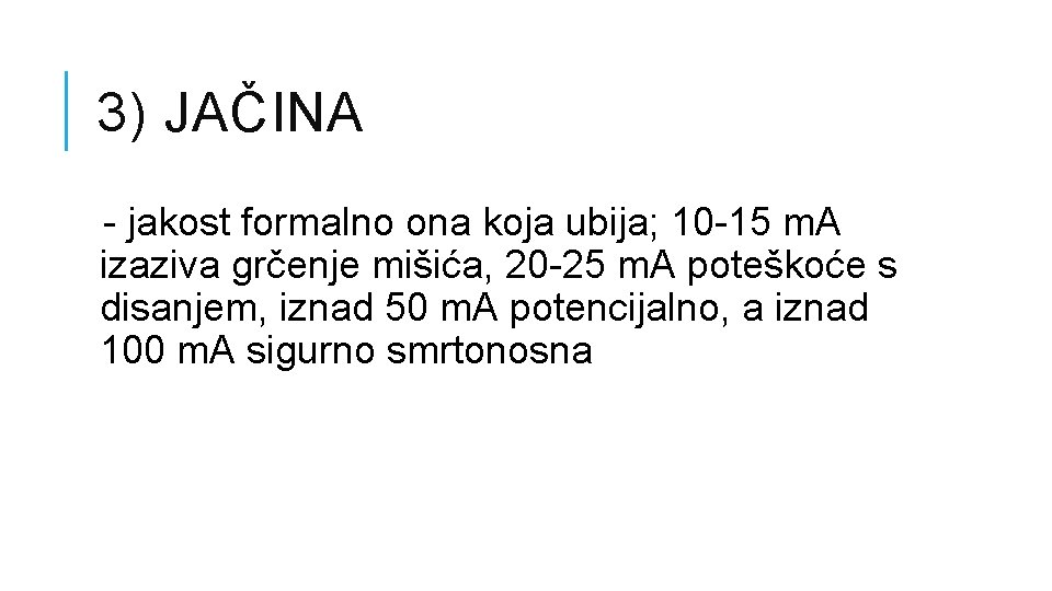 3) JAČINA - jakost formalno ona koja ubija; 10 -15 m. A izaziva grčenje