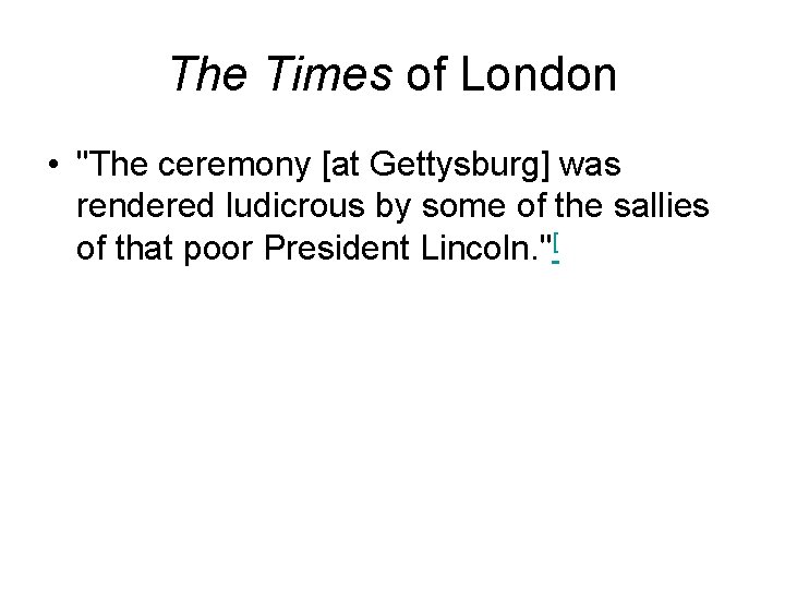 The Times of London • "The ceremony [at Gettysburg] was rendered ludicrous by some