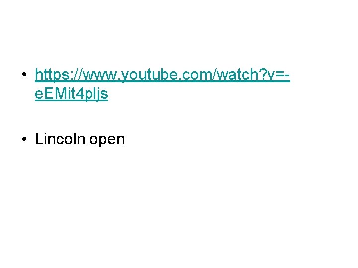  • https: //www. youtube. com/watch? v=e. EMit 4 pljs • Lincoln open 