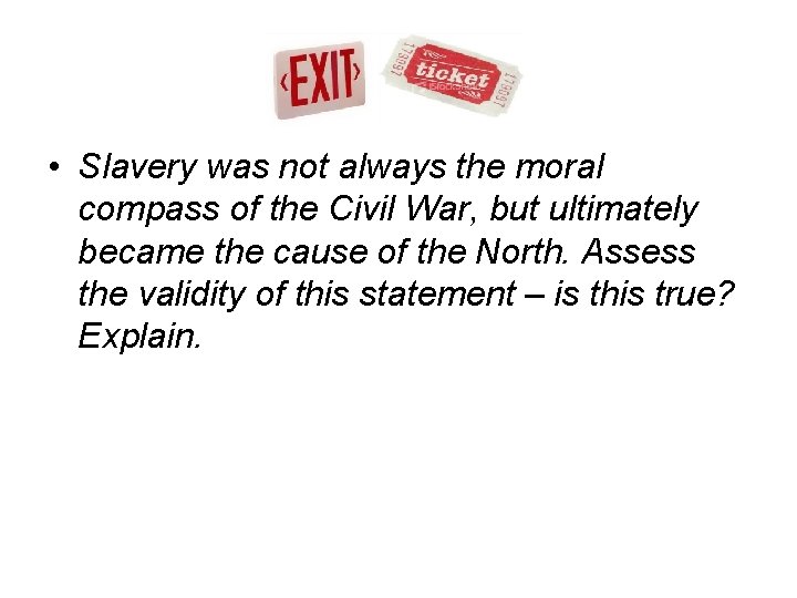  • Slavery was not always the moral compass of the Civil War, but