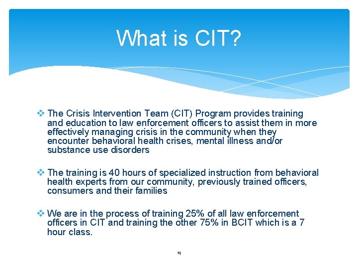What is CIT? v The Crisis Intervention Team (CIT) Program provides training and education