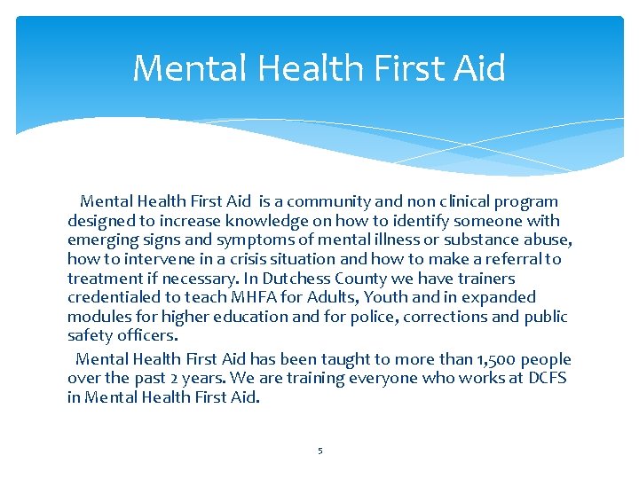 Mental Health First Aid is a community and non clinical program designed to increase