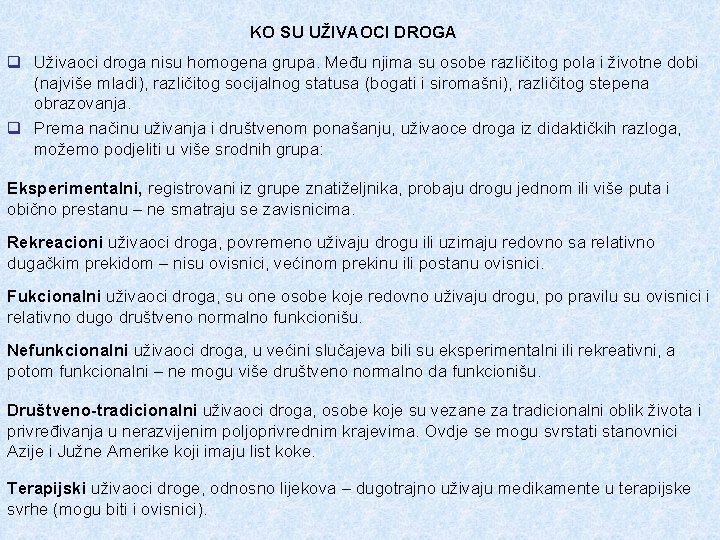 KO SU UŽIVAOCI DROGA q Uživaoci droga nisu homogena grupa. Među njima su osobe