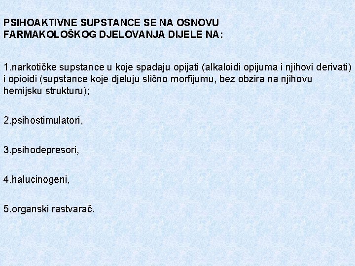 PSIHOAKTIVNE SUPSTANCE SE NA OSNOVU FARMAKOLOŠKOG DJELOVANJA DIJELE NA: 1. narkotičke supstance u koje