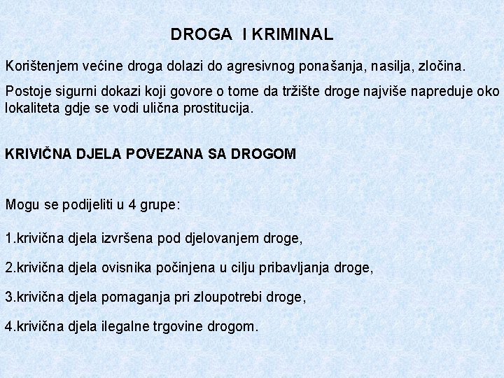 DROGA I KRIMINAL Korištenjem većine droga dolazi do agresivnog ponašanja, nasilja, zločina. Postoje sigurni