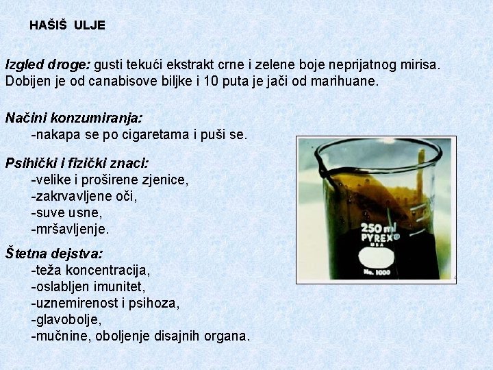 HAŠIŠ ULJE Izgled droge: gusti tekući ekstrakt crne i zelene boje neprijatnog mirisa. Dobijen