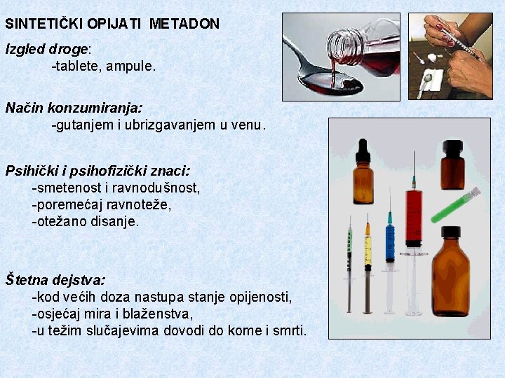 SINTETIČKI OPIJATI METADON Izgled droge: -tablete, ampule. Način konzumiranja: -gutanjem i ubrizgavanjem u venu.