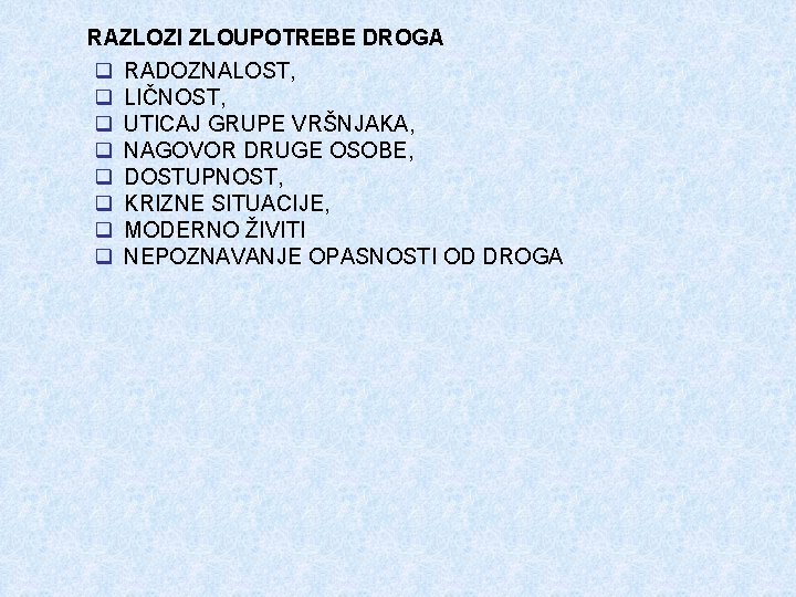 RAZLOZI ZLOUPOTREBE DROGA q RADOZNALOST, q LIČNOST, q UTICAJ GRUPE VRŠNJAKA, q NAGOVOR DRUGE