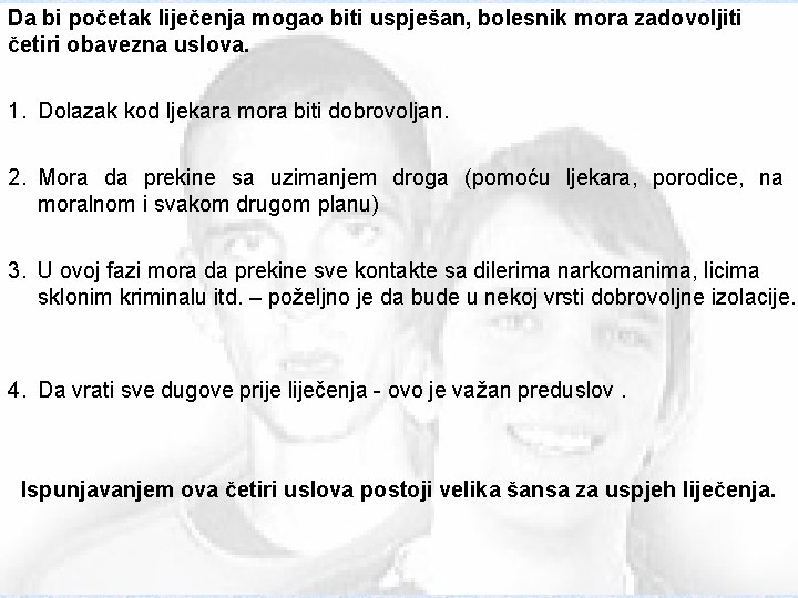 Da bi početak liječenja mogao biti uspješan, bolesnik mora zadovoljiti četiri obavezna uslova. 1.