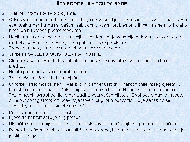 ŠTA RODITELJI MOGU DA RADE q q q q Najpre: informišite se o drogama.