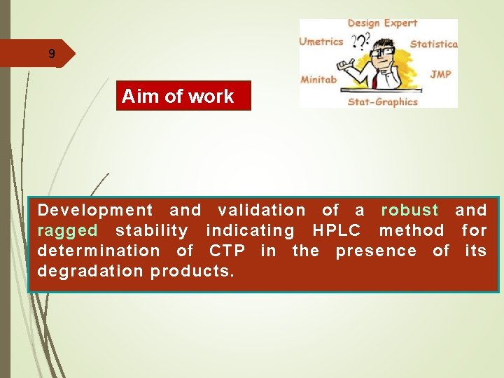 9 Aim of work Development and validation of a robust and ragged stability indicating