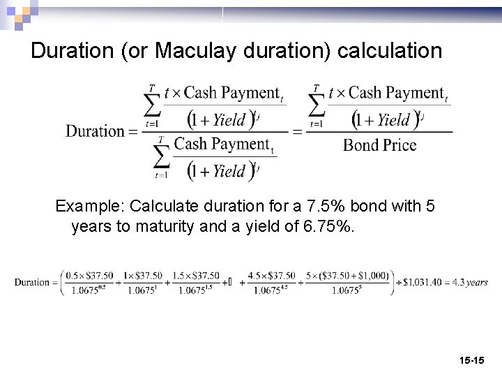 Duration (or Maculay duration) calculation Example: Calculate duration for a 7. 5% bond with