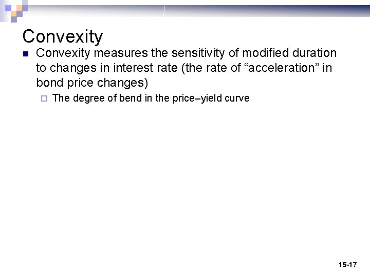 Convexity n Convexity measures the sensitivity of modified duration to changes in interest rate