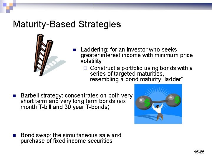 Maturity-Based Strategies n Laddering: for an investor who seeks greater interest income with minimum