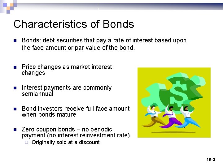 Characteristics of Bonds n Bonds: debt securities that pay a rate of interest based