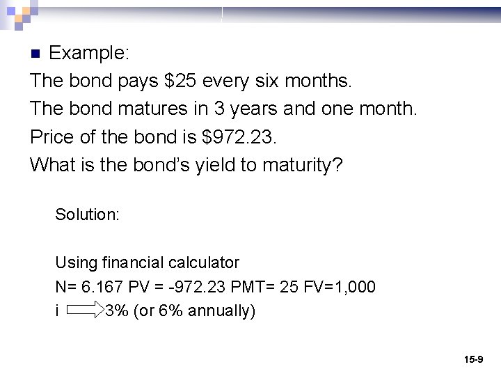 Example: The bond pays $25 every six months. The bond matures in 3 years