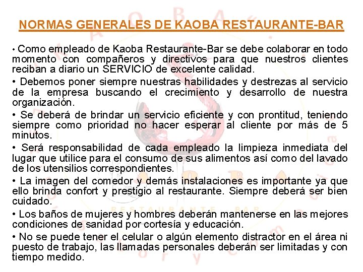 NORMAS GENERALES DE KAOBA RESTAURANTE-BAR • Como empleado de Kaoba Restaurante-Bar se debe NORMAS GENERALES DE KAOBA RESTAURANTE-BAR • Como empleado de Kaoba Restaurante-Bar se debe