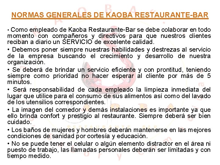  NORMAS GENERALES DE KAOBA RESTAURANTE-BAR • Como empleado de Kaoba Restaurante-Bar se debe