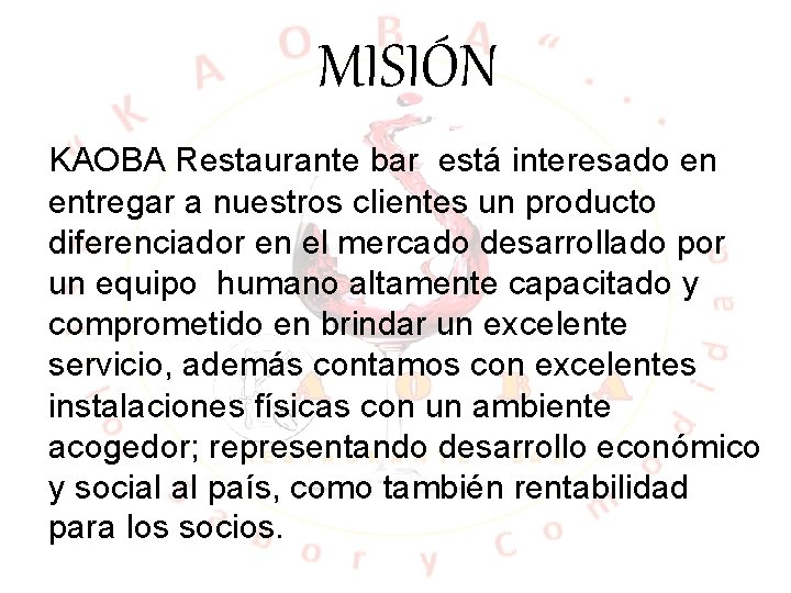 MISIÓN KAOBA Restaurante bar está interesado en entregar a nuestros clientes un producto diferenciador