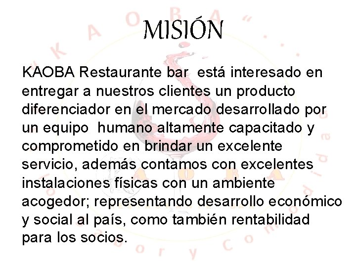MISIÓN KAOBA Restaurante bar está interesado en entregar a nuestros clientes un producto diferenciador MISIÓN KAOBA Restaurante bar está interesado en entregar a nuestros clientes un producto diferenciador