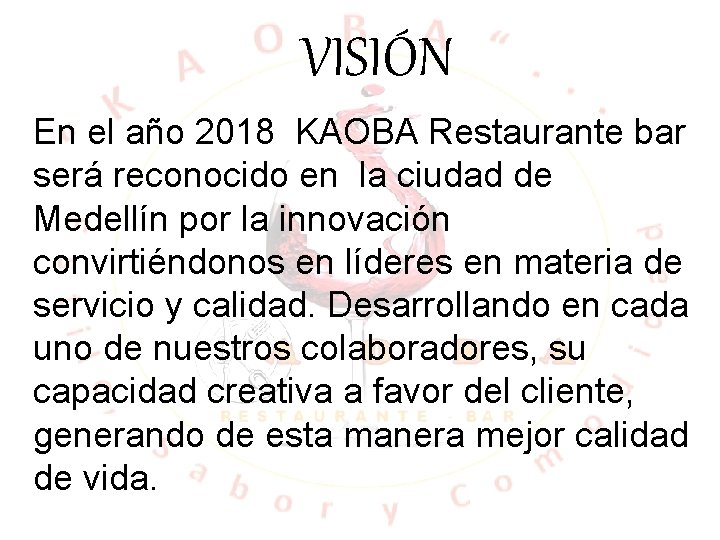 VISIÓN En el año 2018 KAOBA Restaurante bar será reconocido en la ciudad de VISIÓN En el año 2018 KAOBA Restaurante bar será reconocido en la ciudad de