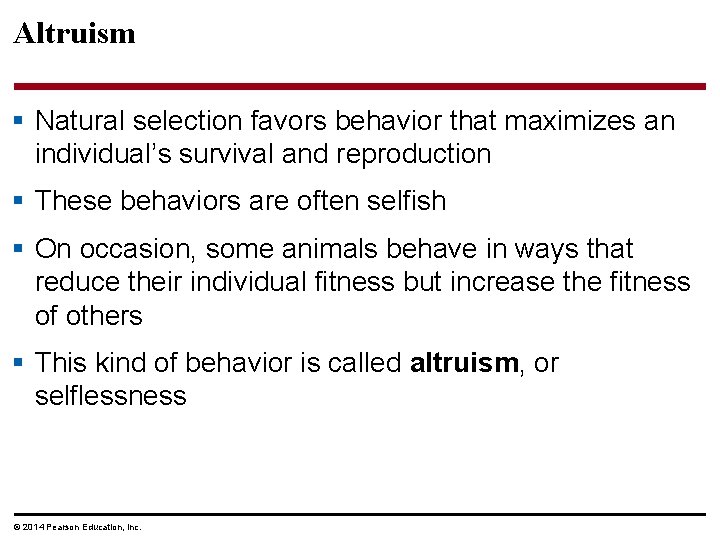 Altruism § Natural selection favors behavior that maximizes an individual’s survival and reproduction §