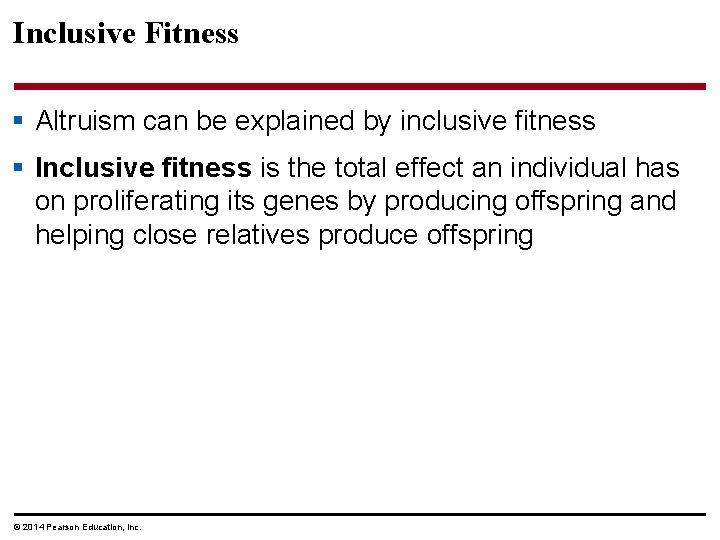 Inclusive Fitness § Altruism can be explained by inclusive fitness § Inclusive fitness is