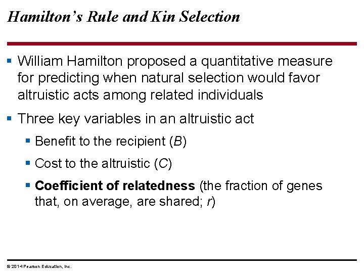 Hamilton’s Rule and Kin Selection § William Hamilton proposed a quantitative measure for predicting
