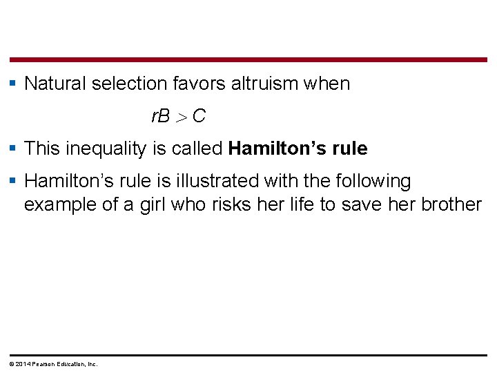 § Natural selection favors altruism when r. B C § This inequality is called