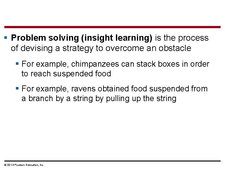 § Problem solving (insight learning) is the process of devising a strategy to overcome